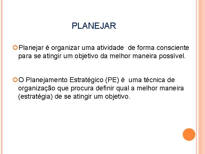 PLANEJAR Planejar é organizar uma atividade de forma consciente para se atingir um objetivo