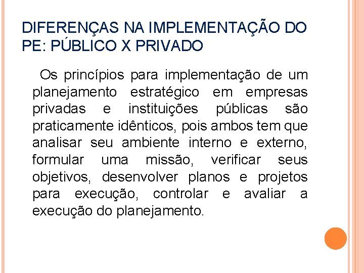 DIFERENÇAS NA IMPLEMENTAÇÃO DO PE: PÚBLICO X PRIVADO Os princípios para implementação de um