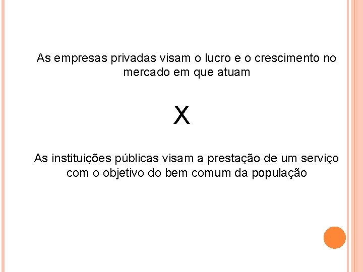 As empresas privadas visam o lucro e o crescimento no mercado em que atuam