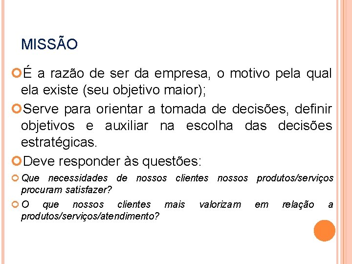 MISSÃO É a razão de ser da empresa, o motivo pela qual ela existe