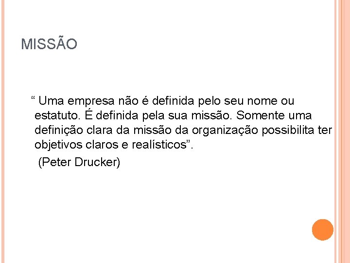 MISSÃO “ Uma empresa não é definida pelo seu nome ou estatuto. É definida