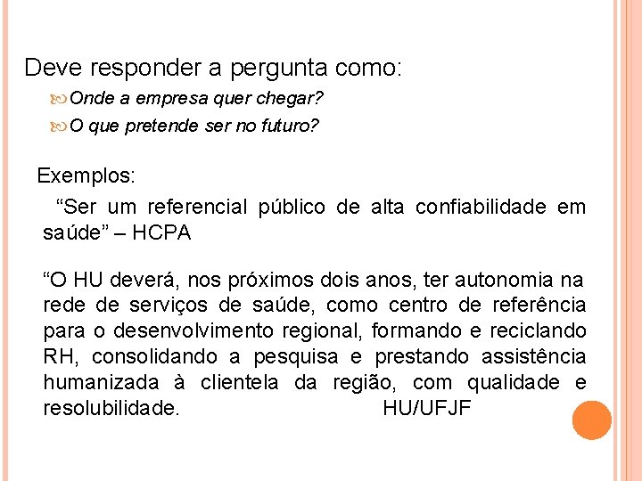 Deve responder a pergunta como: Onde a empresa quer chegar? O que pretende ser