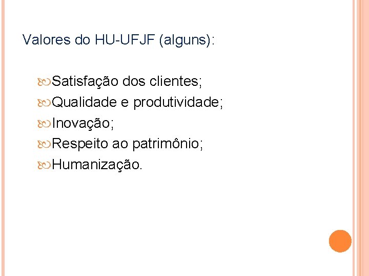 Valores do HU-UFJF (alguns): Satisfação dos clientes; Qualidade e produtividade; Inovação; Respeito ao patrimônio;