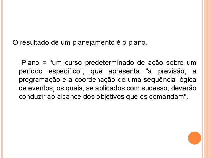 O resultado de um planejamento é o plano. Plano = "um curso predeterminado de