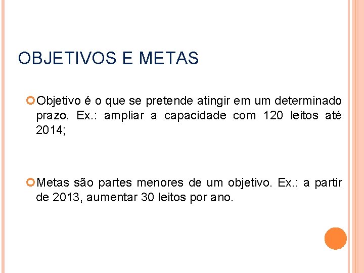 OBJETIVOS E METAS Objetivo é o que se pretende atingir em um determinado prazo.