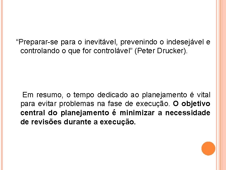 “Preparar-se para o inevitável, prevenindo o indesejável e controlando o que for controlável” (Peter