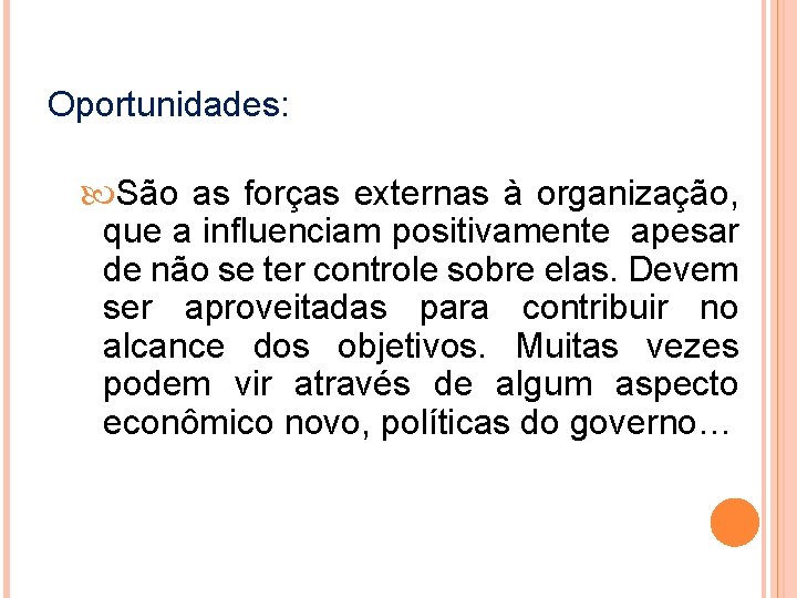 Oportunidades: São as forças externas à organização, que a influenciam positivamente apesar de não