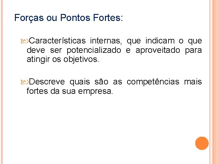 Forças ou Pontos Fortes: Características internas, que indicam o que deve ser potencializado e