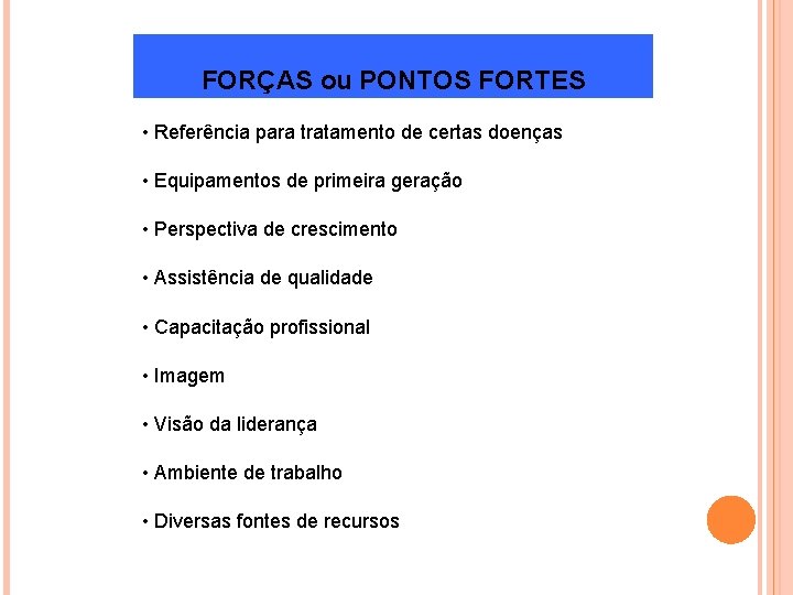 FORÇAS ou PONTOS FORTES • Referência para tratamento de certas doenças • Equipamentos de