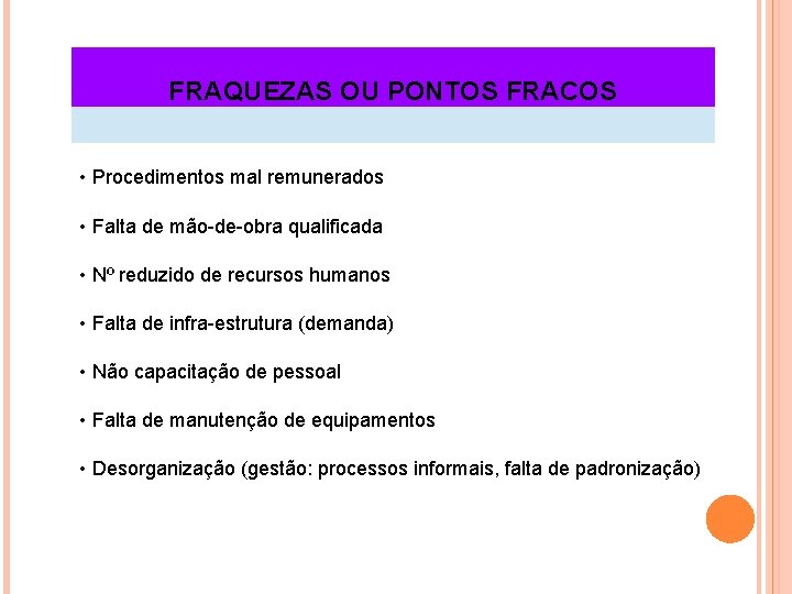 FRAQUEZAS OU PONTOS FRACOS • Procedimentos mal remunerados • Falta de mão-de-obra qualificada •