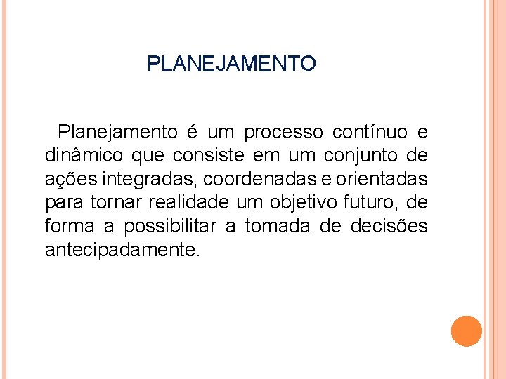 PLANEJAMENTO Planejamento é um processo contínuo e dinâmico que consiste em um conjunto de