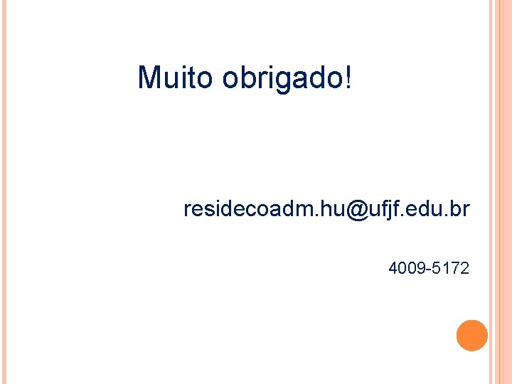 Muito obrigado! residecoadm. hu@ufjf. edu. br 4009 -5172 