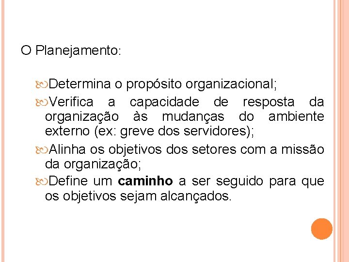 O Planejamento: Determina o propósito organizacional; Verifica a capacidade de resposta da organização às