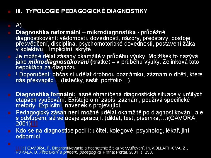 n n n n n III. TYPOLOGIE PEDAGOGICKÉ DIAGNOSTIKY A) Diagnostika neformální – mikrodiagnostika