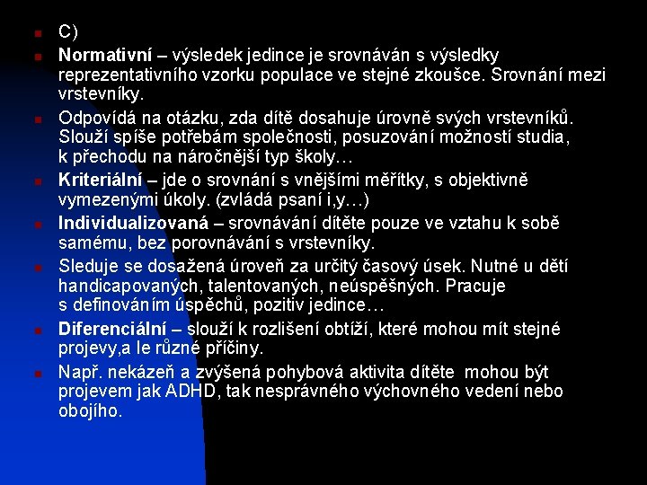 n n n n C) Normativní – výsledek jedince je srovnáván s výsledky reprezentativního