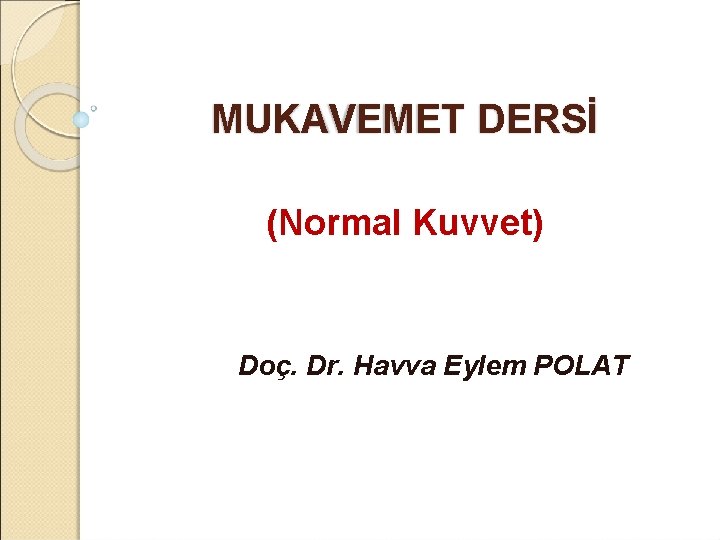 MUKAVEMET DERSİ (Normal Kuvvet) Doç. Dr. Havva Eylem POLAT 