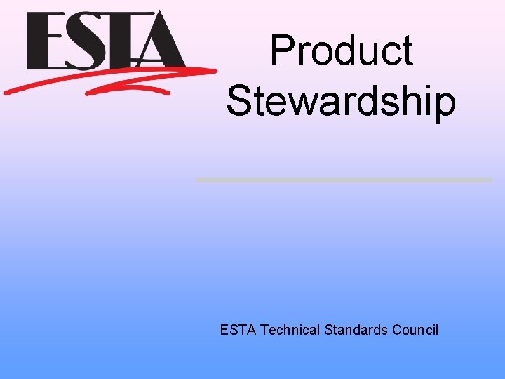 Product Stewardship ESTA Technical Standards Council 