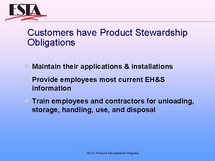 Customers have Product Stewardship Obligations Maintain their applications & installations Provide employees most current