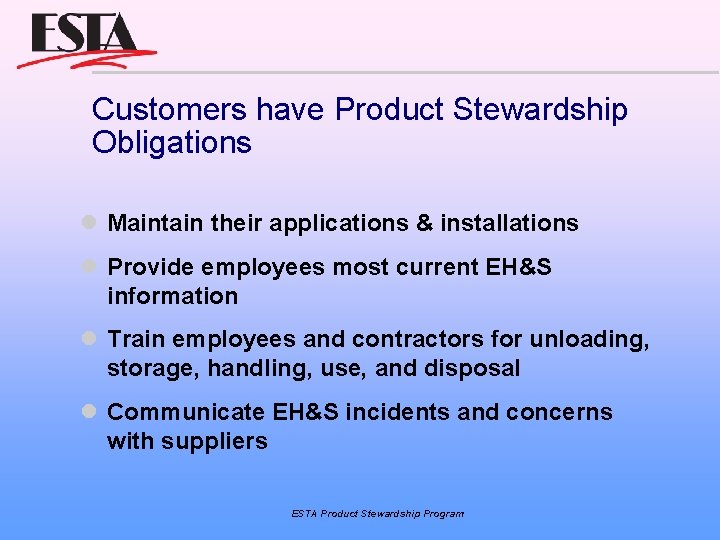 Customers have Product Stewardship Obligations Maintain their applications & installations Provide employees most current