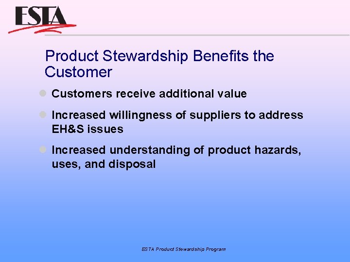 Product Stewardship Benefits the Customers receive additional value Increased willingness of suppliers to address