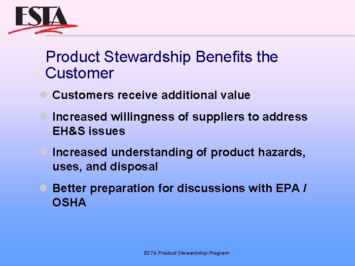 Product Stewardship Benefits the Customers receive additional value Increased willingness of suppliers to address