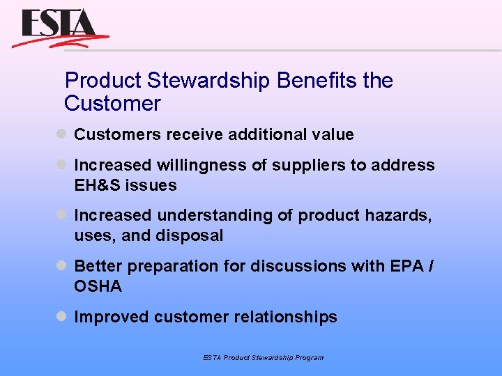 Product Stewardship Benefits the Customers receive additional value Increased willingness of suppliers to address