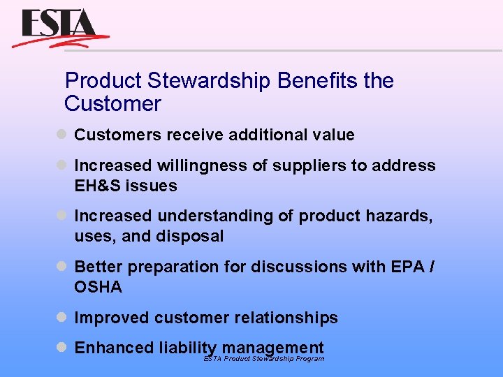 Product Stewardship Benefits the Customers receive additional value Increased willingness of suppliers to address