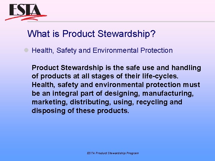 What is Product Stewardship? Health, Safety and Environmental Protection Product Stewardship is the safe