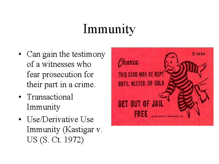 Immunity • Can gain the testimony of a witnesses who fear prosecution for their