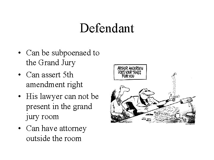 Defendant • Can be subpoenaed to the Grand Jury • Can assert 5 th