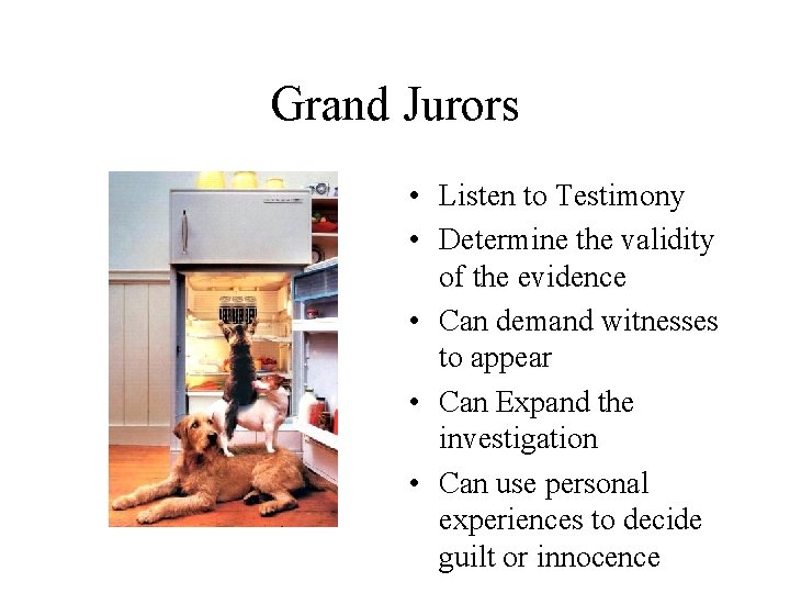 Grand Jurors • Listen to Testimony • Determine the validity of the evidence •