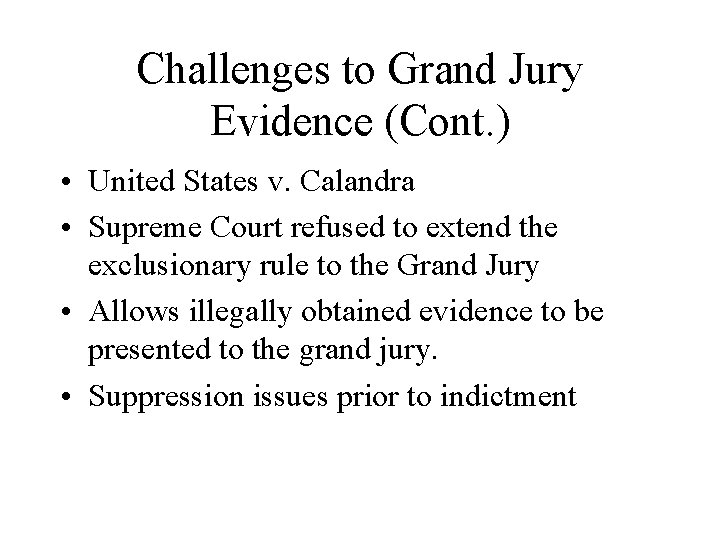 Challenges to Grand Jury Evidence (Cont. ) • United States v. Calandra • Supreme