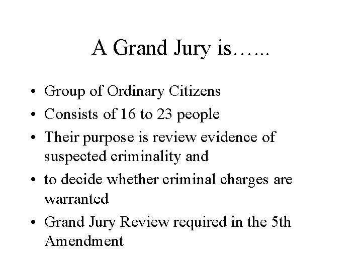 A Grand Jury is…. . . • Group of Ordinary Citizens • Consists of
