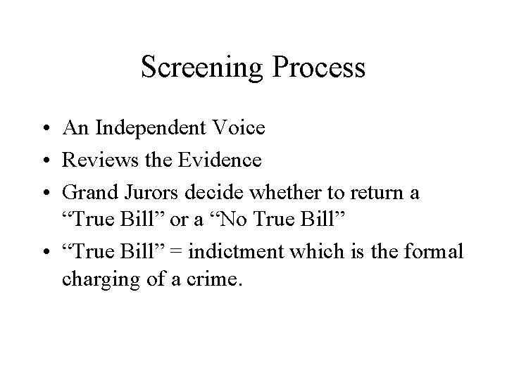 Screening Process • An Independent Voice • Reviews the Evidence • Grand Jurors decide