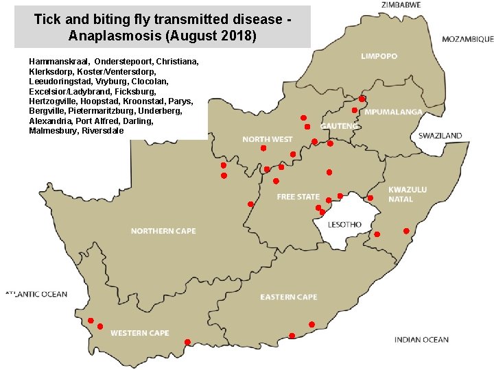 Tick and biting fly transmitted disease Anaplasmosis (August 2018) Hammanskraal, Onderstepoort, Christiana, Klerksdorp, Koster/Ventersdorp,