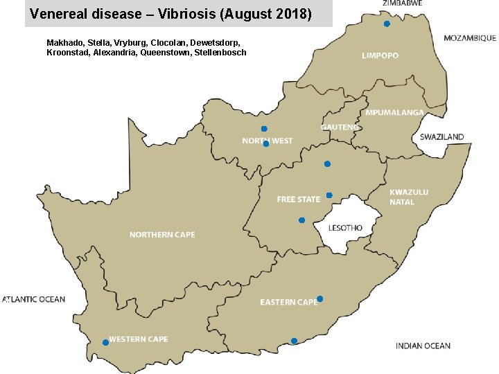 Venereal disease – Vibriosis (August 2018) Makhado, Stella, Vryburg, Clocolan, Dewetsdorp, Kroonstad, Alexandria, Queenstown,
