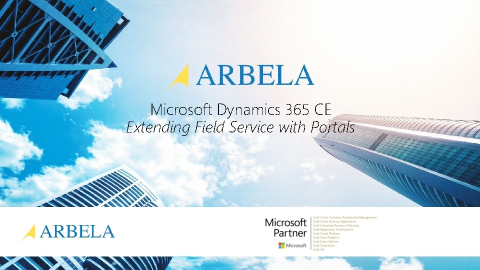 Microsoft Dynamics 365 CE Extending Field Service with Portals www. arbelatech. com 