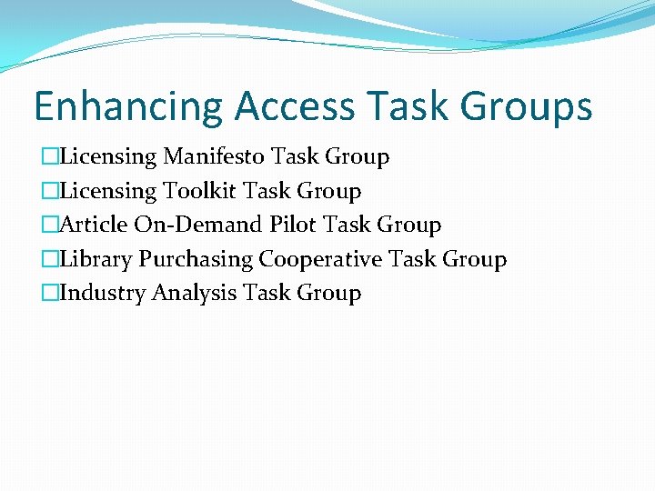 Enhancing Access Task Groups �Licensing Manifesto Task Group �Licensing Toolkit Task Group �Article On-Demand