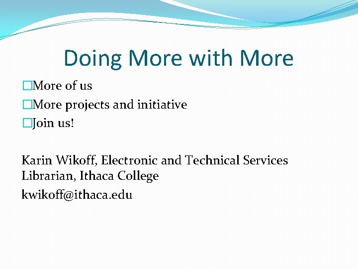Doing More with More �More of us �More projects and initiative �Join us! Karin