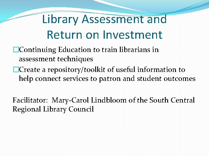 Library Assessment and Return on Investment �Continuing Education to train librarians in assessment techniques