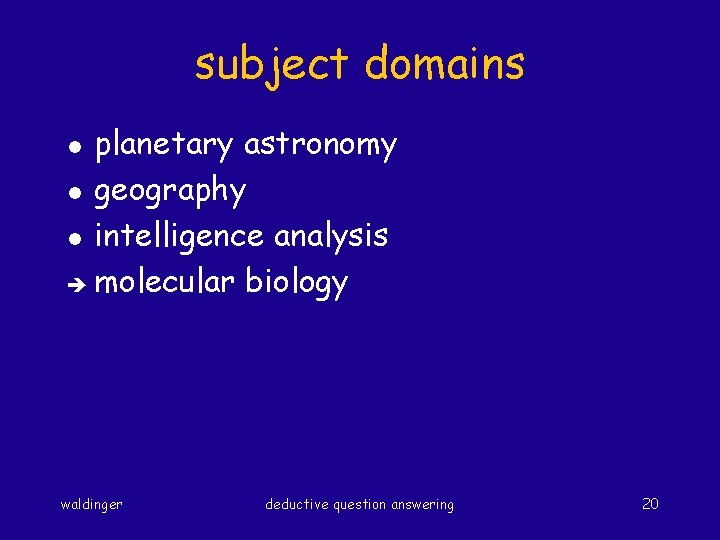 subject domains planetary astronomy l geography l intelligence analysis molecular biology l waldinger deductive