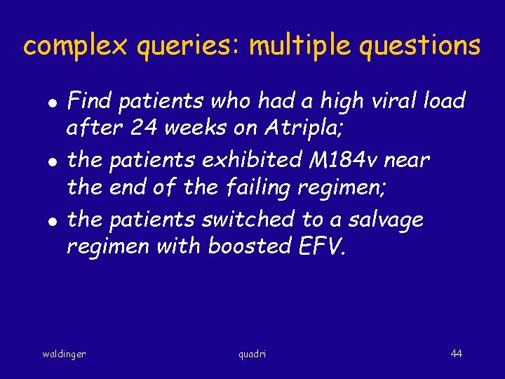 complex queries: multiple questions l l l Find patients who had a high viral