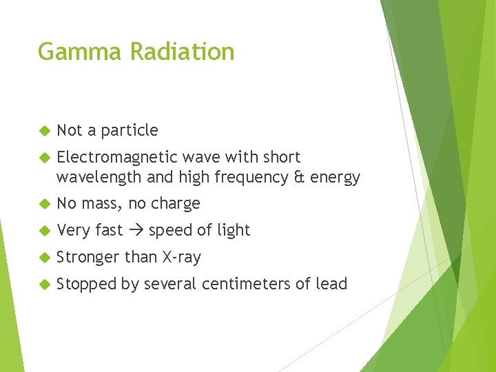 Gamma Radiation Not a particle Electromagnetic wave with short wavelength and high frequency &
