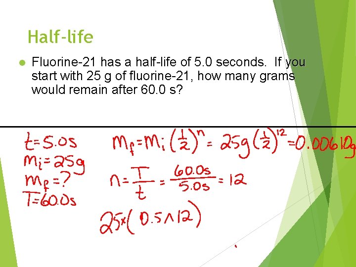 Half-life l Fluorine-21 has a half-life of 5. 0 seconds. If you start with