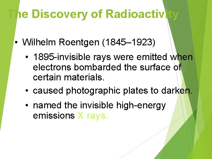 The Discovery of Radioactivity • Wilhelm Roentgen (1845– 1923) • 1895 -invisible rays were