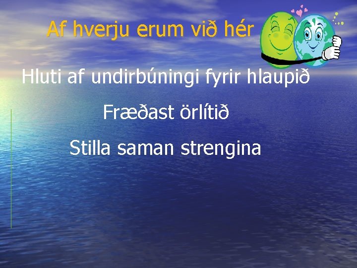 Af hverju erum við hér Hluti af undirbúningi fyrir hlaupið Fræðast örlítið Stilla saman