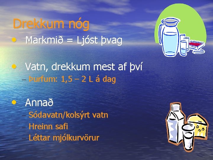 Drekkum nóg • Markmið = Ljóst þvag • Vatn, drekkum mest af því –