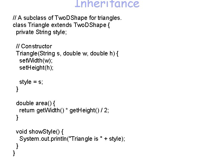 Inheritance // A subclass of Two. DShape for triangles. class Triangle extends Two. DShape