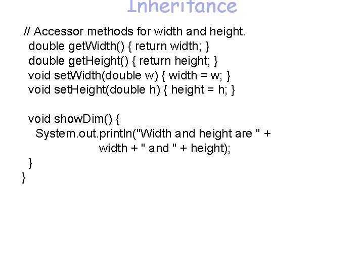 Inheritance // Accessor methods for width and height. double get. Width() { return width;