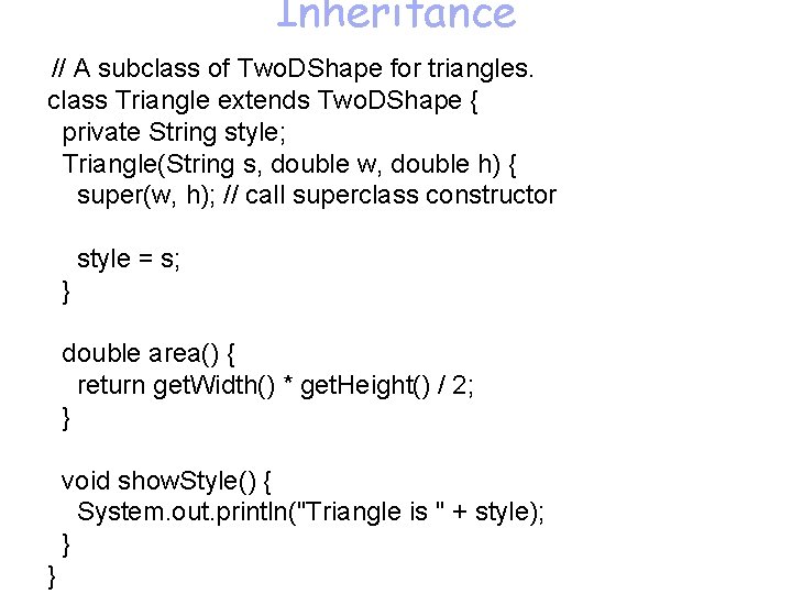 Inheritance // A subclass of Two. DShape for triangles. class Triangle extends Two. DShape